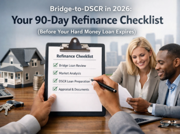 Bridge-to-DSCR in 2026: Your 90-Day Refinance Checklist (Before Your Hard Money Loan Expires)